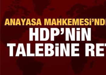 Anayasa Mahkemesi’nden HDP’nin talebine ret