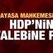 Anayasa Mahkemesi’nden HDP’nin talebine ret