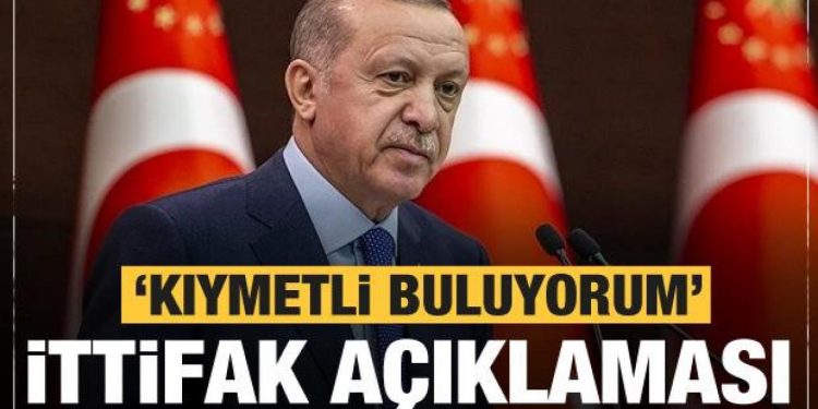 Başkan Erdoğan ittifak açıklaması: Kıymetli buluyorum