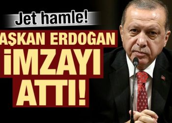 Başkan Erdoğan’dan jet hamle! İmzayı attı