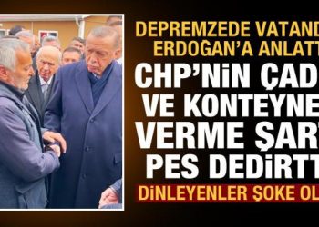 CHP’den depremzedelere skandal çadır şartı! Depremzede vatandaş Başkan Erdoğan’a anlattı!