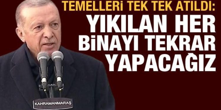 Cumhurbaşkanı Erdoğan: Yıkılan her binayı yeniden yapacağız, 1 yılda teslim edeceğiz