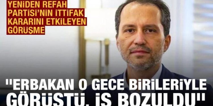 Fatih Erbakan pazar gecesi kiminle görüştü? “O görüşme sonrası ittifak işi bozuldu”