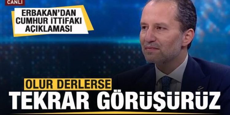 Fatih Erbakan’dan Cumhur İttifakı açıklaması: Olur derlerse tekrar görüşürüz