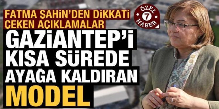 Fatma Şahin’den Haber7’ye önemli açıklamalar: Gaziantep’i kısa sürede ayağa kaldıran model
