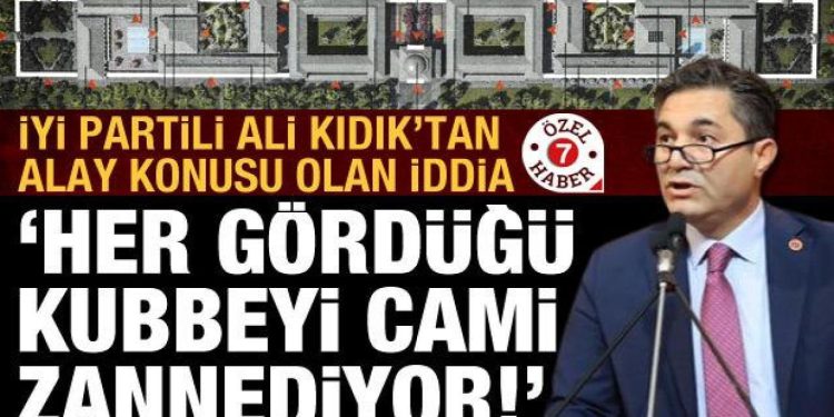 Her gördüğü kubbeyi cami sanan İYİ Partili Kıdık baltayı taşa vurdu