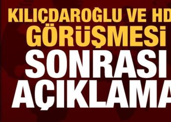 Kılıçdaroğlu ve HDP görüşmesi sonrası açıklama