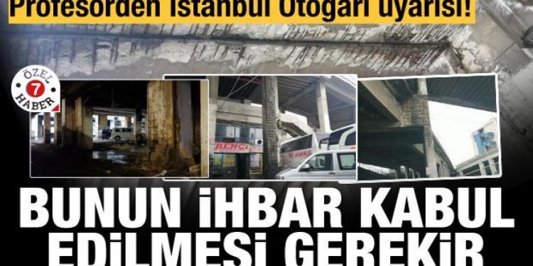 Profesörden İstanbul Otogarı uyarısı: Bunun ihbar kabul edilmesi gerekir