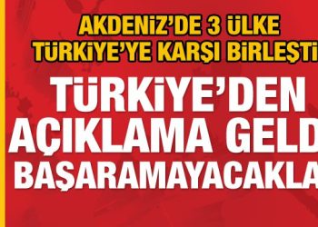 Son dakika: İsrail, Yunanistan ve Güney Kıbrıs, Türkiye’ye karşı birleşti!