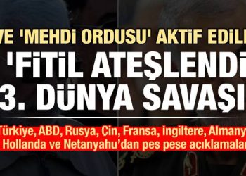 Son Dakika: ‘Mehdi Ordusu’ aktif edildi! Türkiye, ABD, Rusya ve Çin’den açıklama