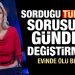Son Dakika: Sorduğu Türkiye sorusu gündemi değiştirmişti! Evinde ölü bulundu