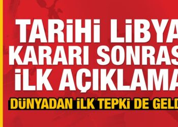 Son Dakika: TBMM’de alınan tarihi Libya kararı sonrası dünyadan ilk tepki