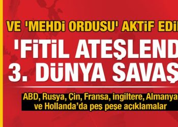Son Dakika: Ve ‘Mehdi Ordusu’ aktif edildi: Fitil ateşlendi, 3. Dünya Savaşı