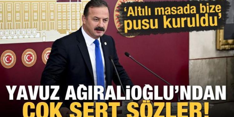 Yavuz Ağıralioğlu’ndan sert sözler: Masada bize pusu kuruldu