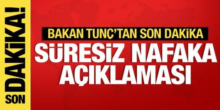 Adalet Bakanı Tunç’tan süresiz nafaka açıklaması
