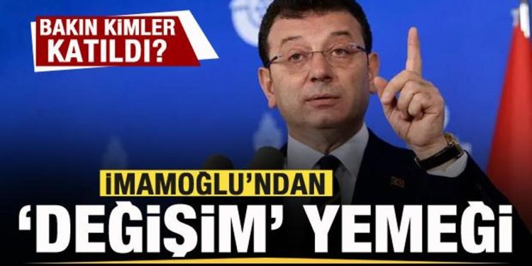 İmamoğlu’ndan ‘değişim’ yemeği! Bakın kimler katıldı?