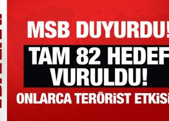 MSB duyurdu: Tam 82 hedef vuruldu, onlarca terörist etkisiz!