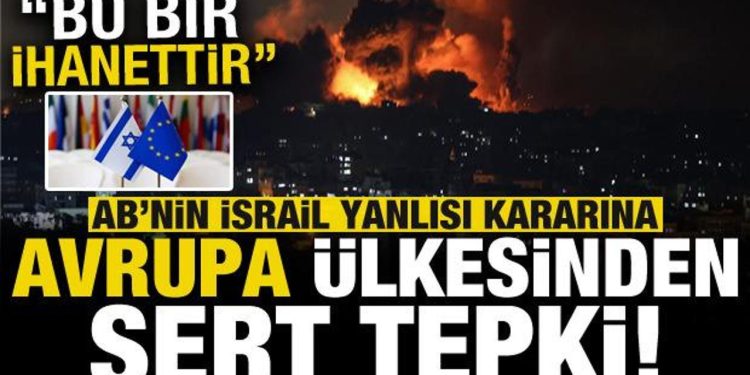 AB’nin ‘İsrail’ yanlısı kararına Avrupa ülkesinden flaş tepki: Bu bir ihanettir…