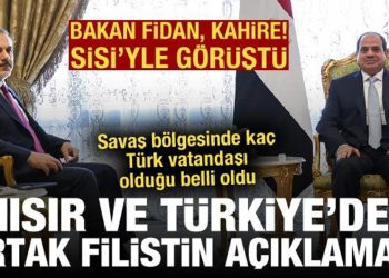 Bakan Fidan, Sisi’yle görüştü: Türkiye ve Mısır’dan ortak Filistin açıklaması