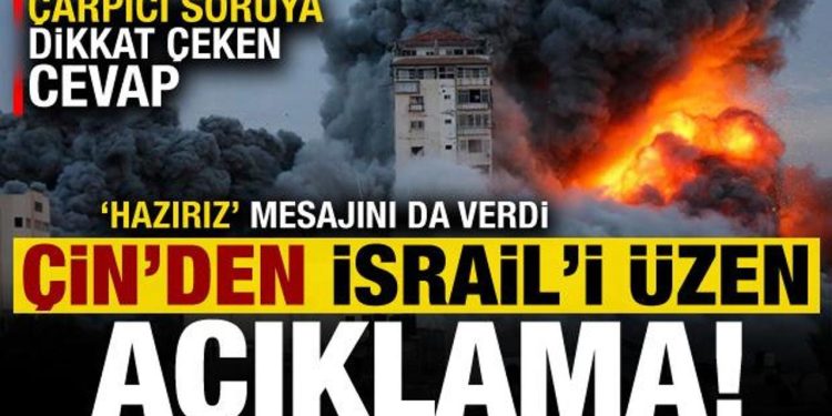Çin’den İsrail’i üzen açıklama! Soruya dikkat çeken cevap, ‘hazırız’ mesajını da verdi…