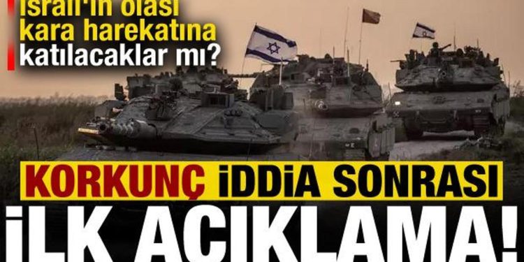 İsrail’in olası kara harekatına katılacaklar mı? Korkunç iddia sonrası açıklama geldi…