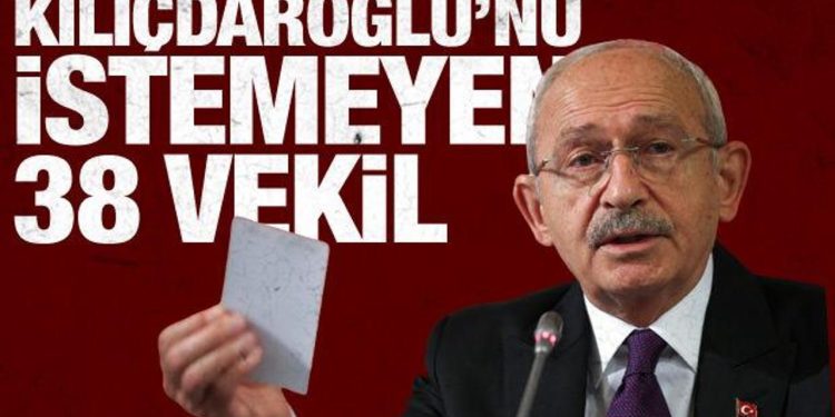 Kılıçdaroğlu’na imza vermeyen 38 milletvekili belli oldu