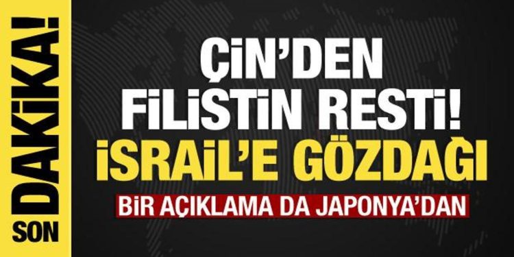 Çin’den Filistin açıklaması, İsrail’e gözdağı! Bir açıklama da Japonya’dan