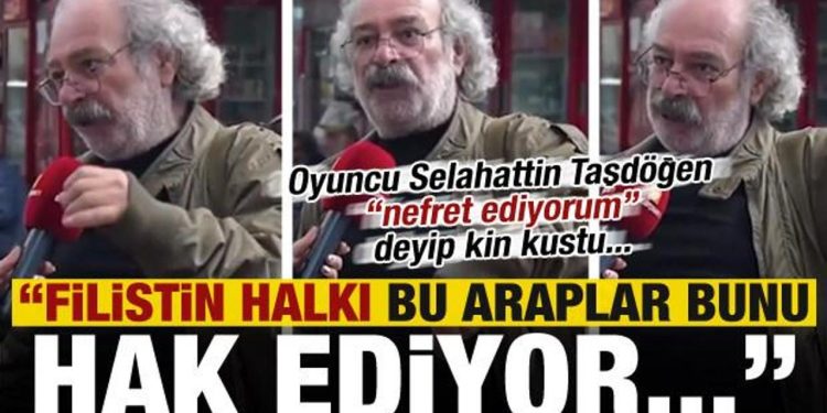 Oyuncu Selahattin Taşdöğen kin kustu: Filistin halkı bunu hak ediyor!