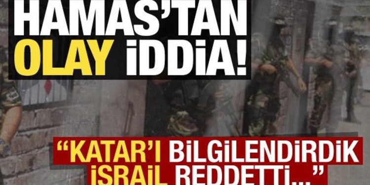 Son dakika: Hamas’tan olay iddia: Katar’ı bilgilendirdik, İsrail reddetti!
