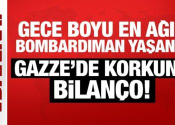 Son Dakika… Gece boyu en ağır bombardıman yaşandı: Gazze’de korkunç bilanço!